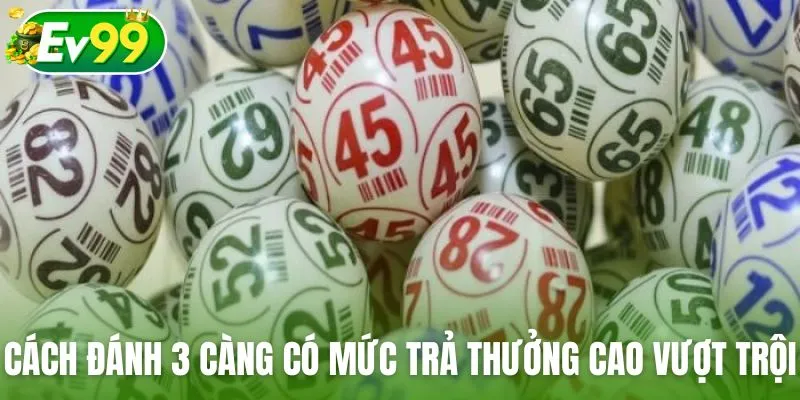 Cách đánh 3 càng có mức trả thưởng cao vượt trội