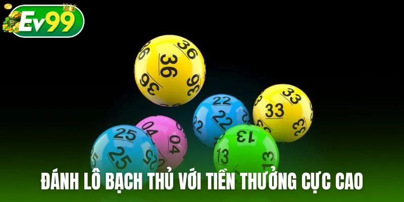 Đánh lô bạch thủ với tiền thưởng cực cao, đổi đời nhanh