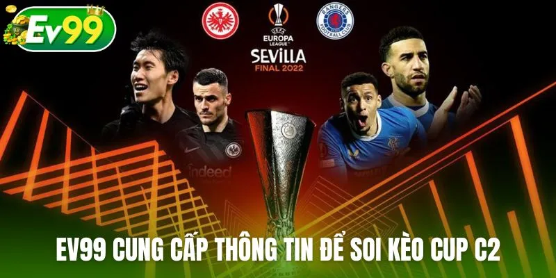 Ev99 cung cấp thông tin để người chơi soi kèo cup C2