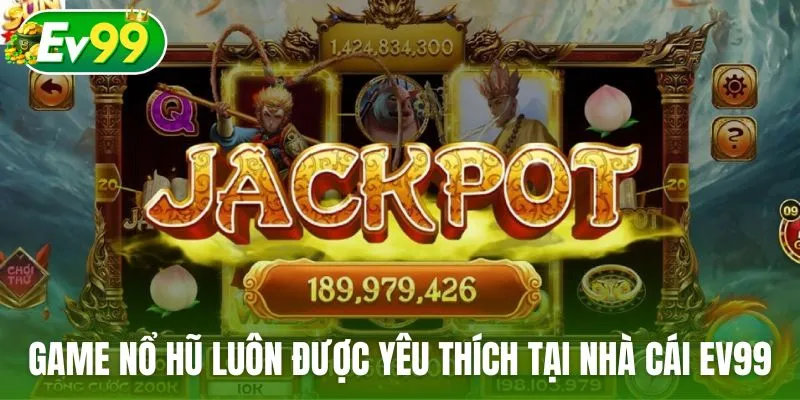 Game nổ hũ luôn được yêu thích tại nhà cái Ev99