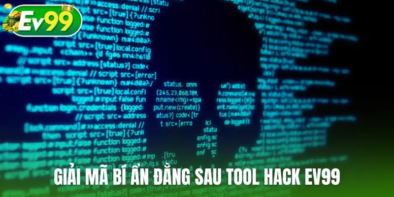 Giải mã bí ẩn đằng sau những tool hack Ev99