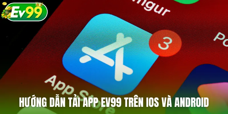 Hướng dẫn tải app EV99 trên iOS và Android