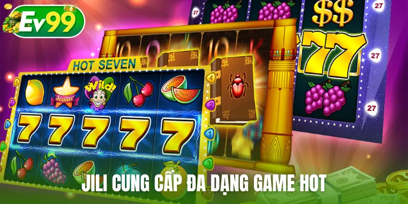 JILI cung cấp đa dạng game hot