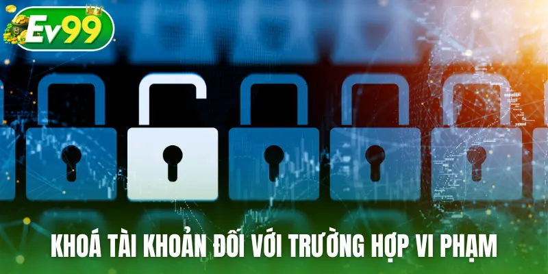 Khoá tài khoản đối với trường hợp vi phạm
