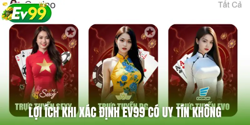 Lợi ích sau khi xác định được Ev99 có uy tín không