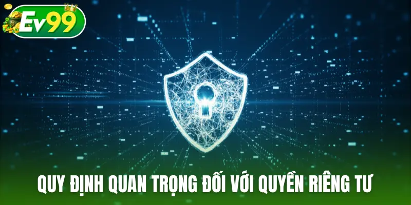 Quy định quan trọng đối với quyền riêng tư
