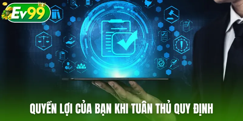 Quyền lợi của bạn khi tuân thủ quy định