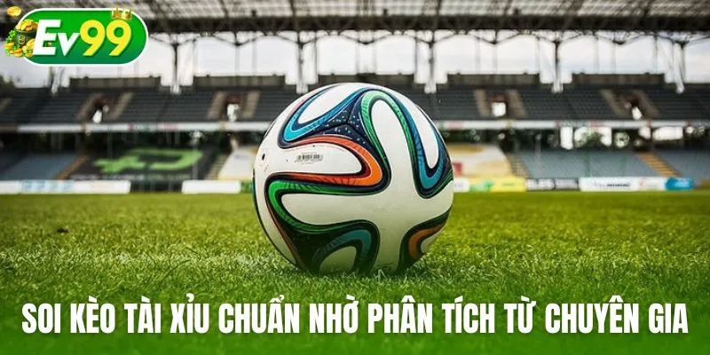 Soi kèo tài xỉu chuẩn xác nhờ phân tích từ các chuyên gia